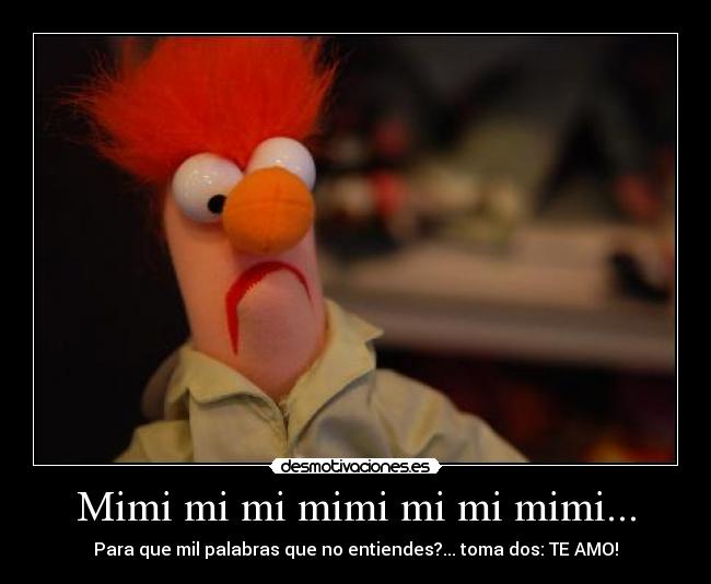 Mimi mi mi mimi mi mi mimi... Desmotivaciones Mimi mi mi mimi mi mi mimi... Desmotivaciones