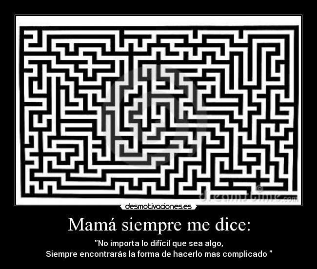 Mamá siempre me dice: -