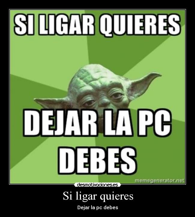 Si ligar quieres - Dejar la pc debes
