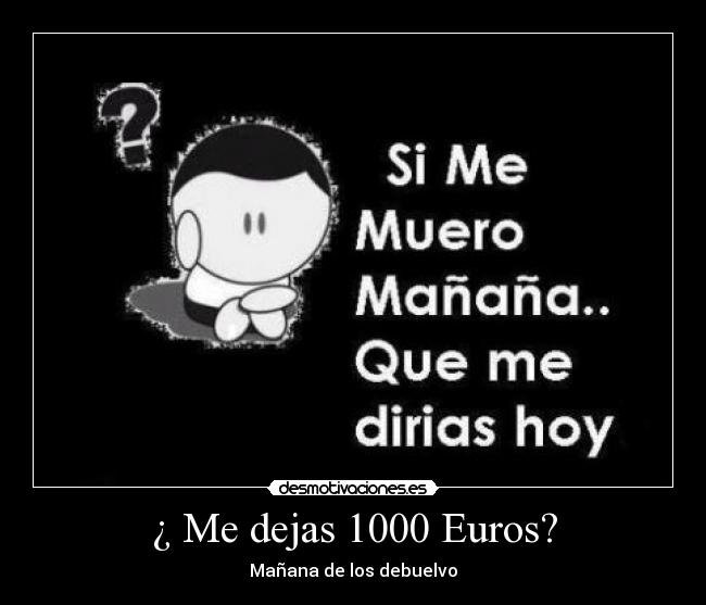 ¿ Me dejas 1000 Euros? - 