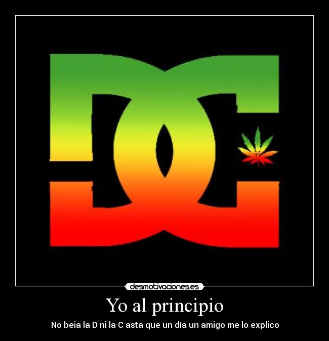 Yo al principio - No beia la D ni la C asta que un día un amigo me lo explico