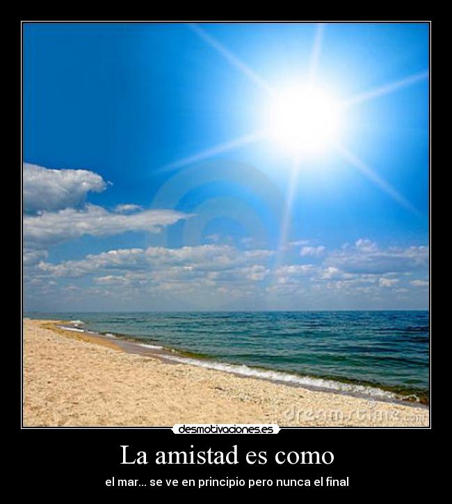 La amistad es como - el mar... se ve en principio pero nunca el final