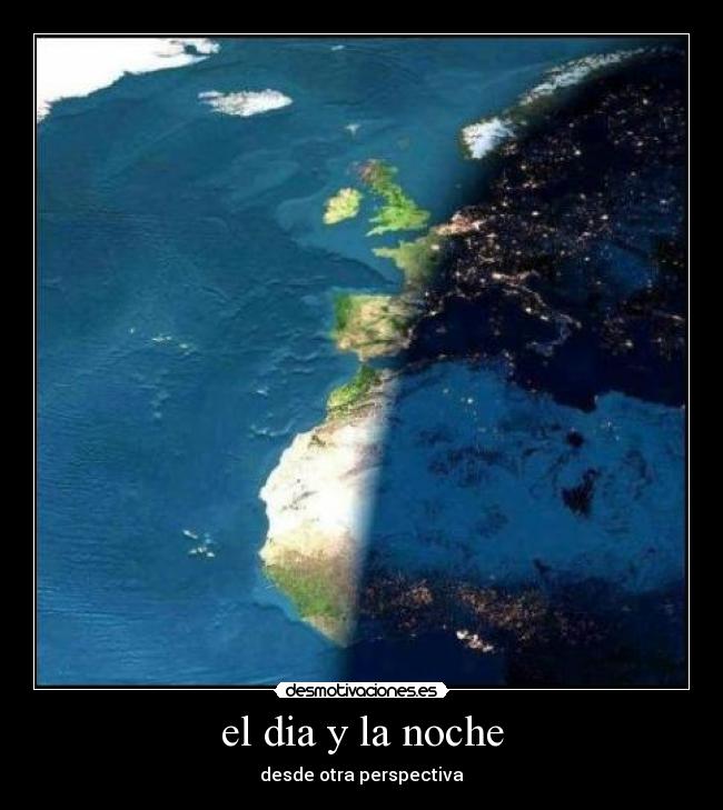 el dia y la noche - desde otra perspectiva