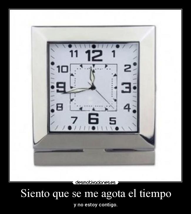 Siento que se me agota el tiempo - 