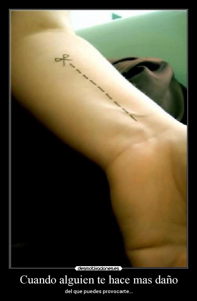 Cuando alguien te hace mas daño - del que puedes provocarte...