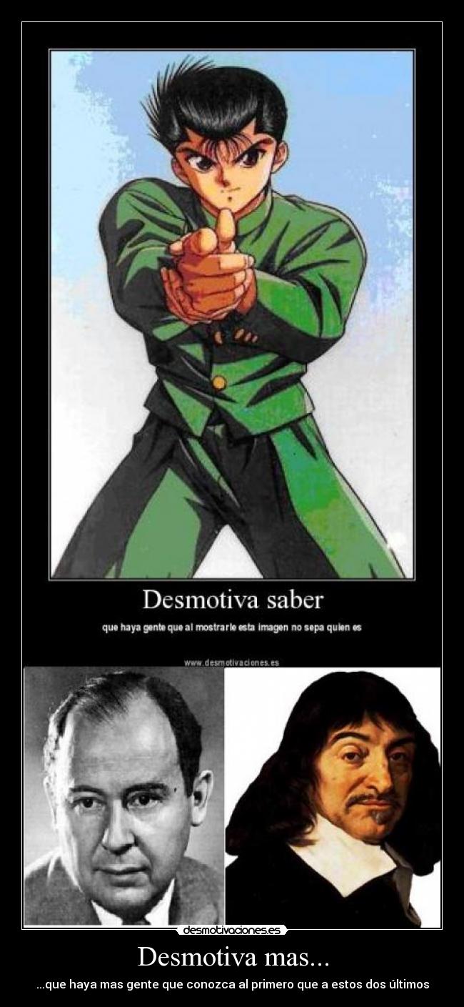 Desmotiva mas... - ...que haya mas gente que conozca al primero que a estos dos últimos