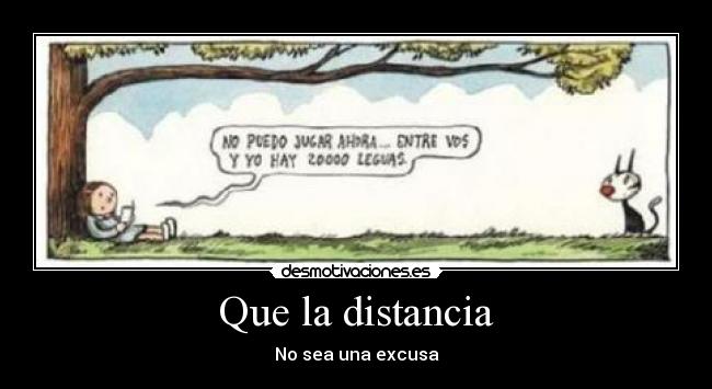 Que la distancia - No sea una excusa