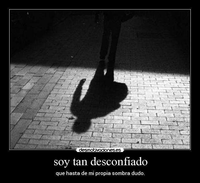 soy tan desconfiado - 