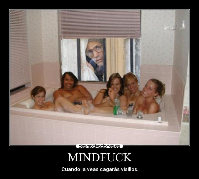 MINDFUCK - Cuando la veas cagarás visillos.