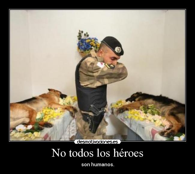 No todos los héroes - son humanos.