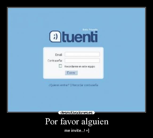 Por favor alguien - me invite...! =]