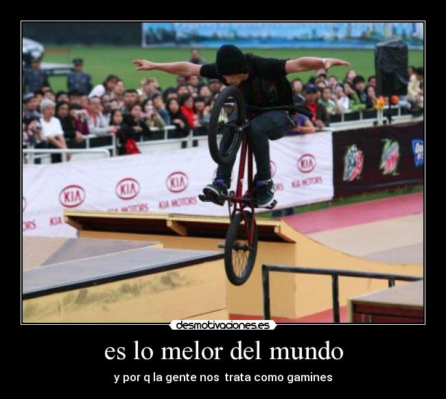 es lo melor del mundo - y por q la gente nos trata como gamines