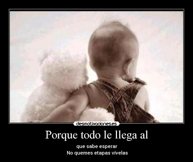 Porque todo le llega al - 