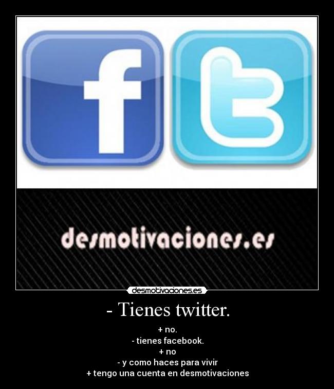 - Tienes twitter. -