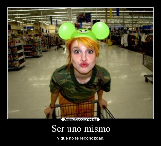 Ser uno mismo - y que no te reconozcan.