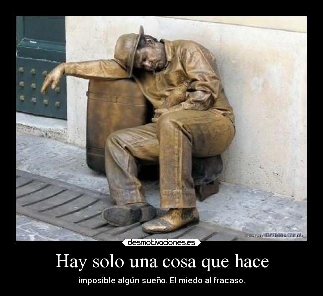 Hay solo una cosa que hace - imposible algún sueño. El miedo al fracaso.