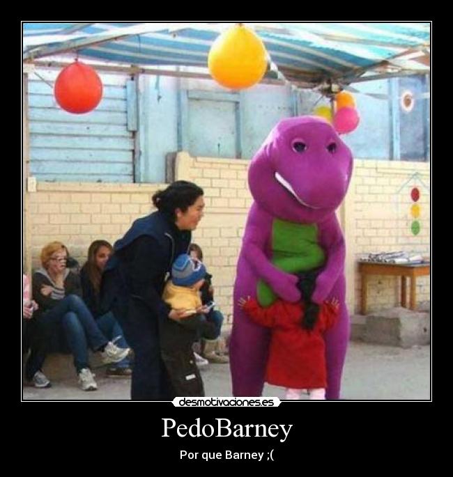 PedoBarney - Por que Barney ;(