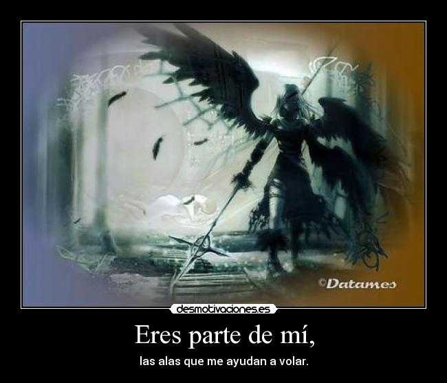 Eres parte de mí, -