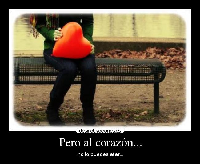 Pero al corazón... -