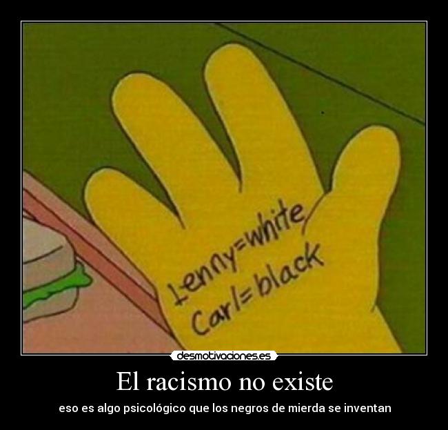 El racismo no existe - eso es algo psicológico que los negros de mierda se inventan