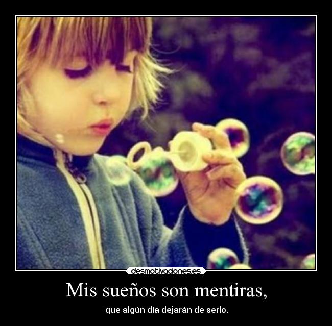 Mis sueños son mentiras, -
