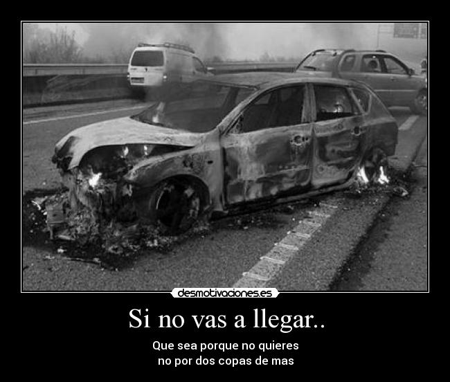 Si no vas a llegar.. - 