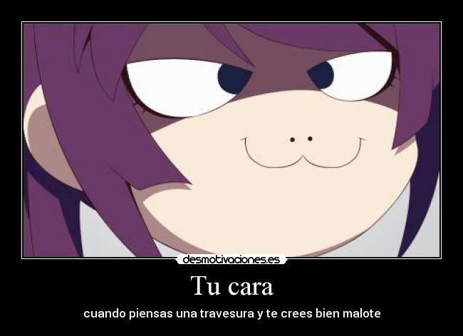 Tu cara - cuando piensas una travesura y te crees bien malote