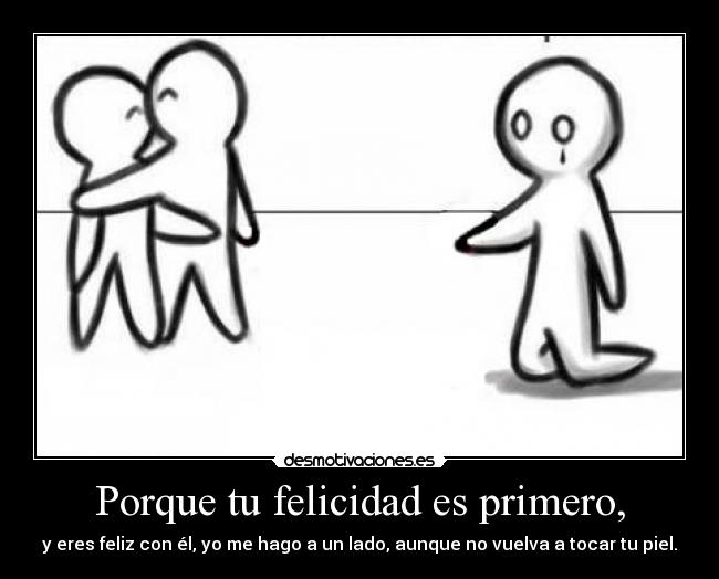 Porque tu felicidad es primero, -