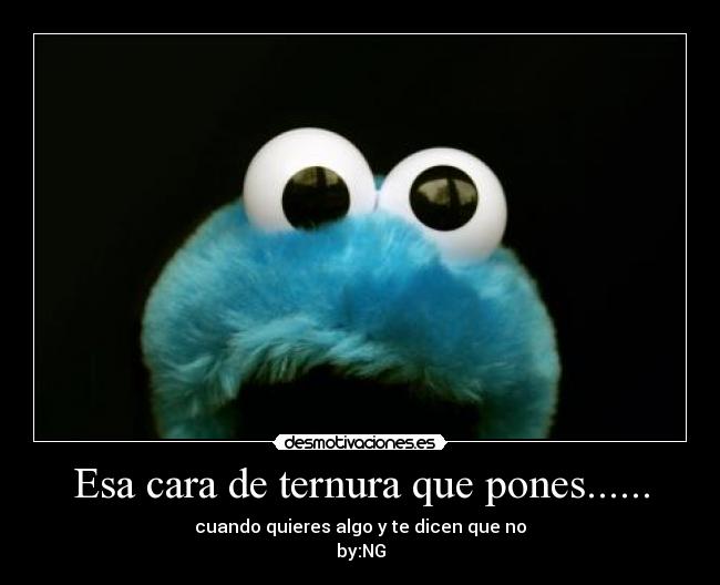 Esa cara de ternura que pones...... - 