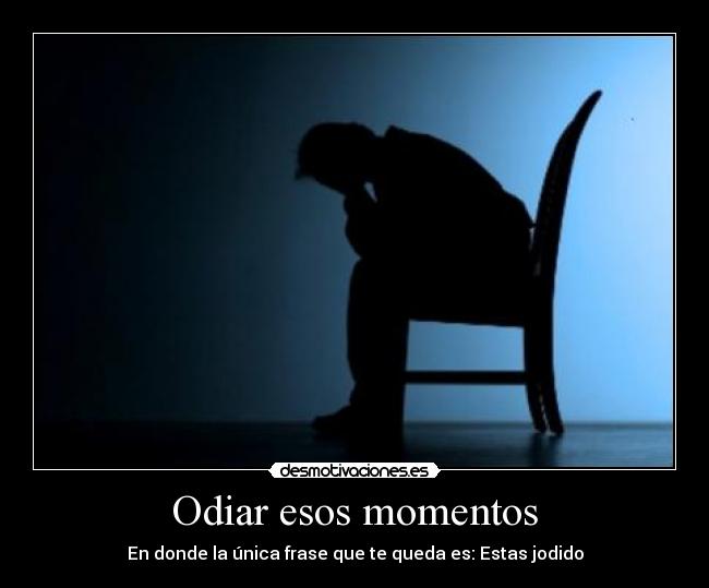 Odiar esos momentos - 