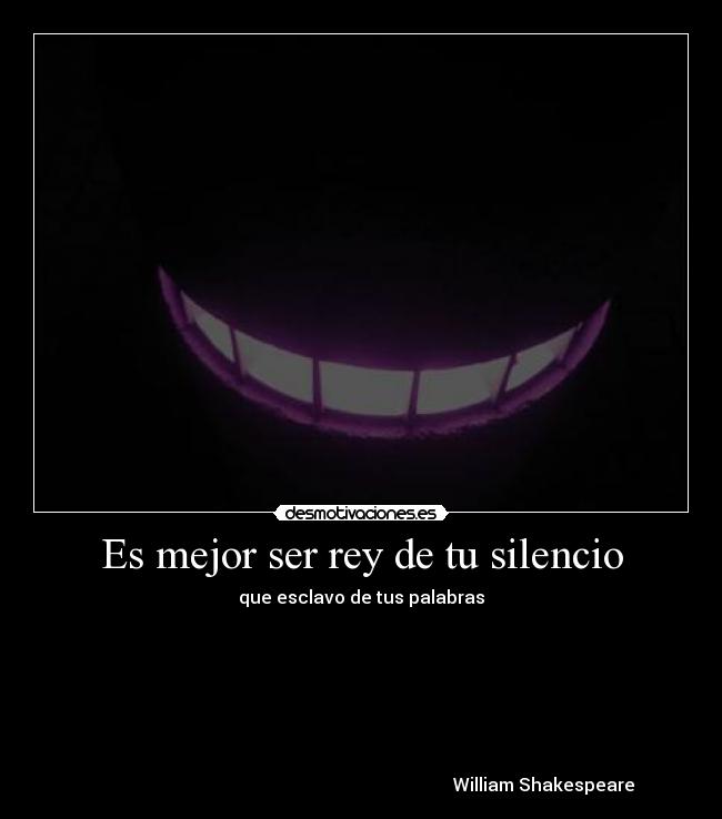 Es mejor ser rey de tu silencio - 