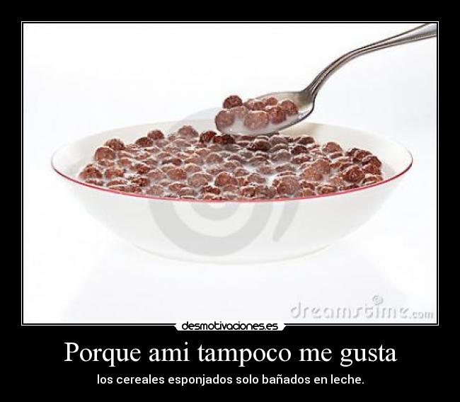 Porque ami tampoco me gusta - 