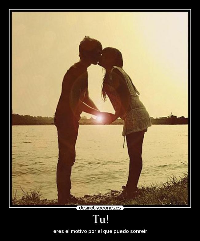 Tu! - eres el motivo por el que puedo sonreir