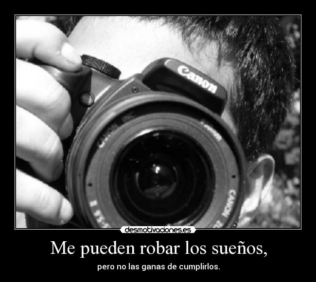 Me pueden robar los sueños, -