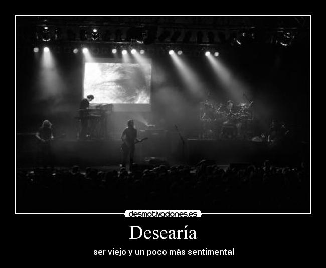 Desearía -