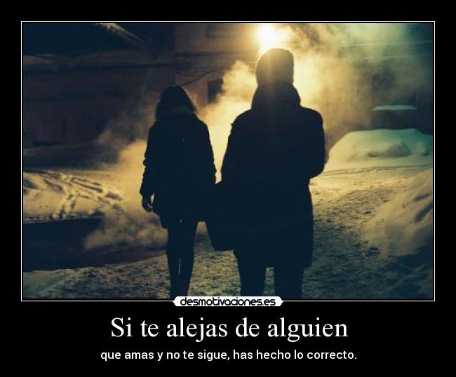 Si te alejas de alguien -