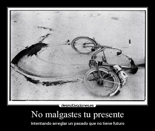 No malgastes tu presente - 