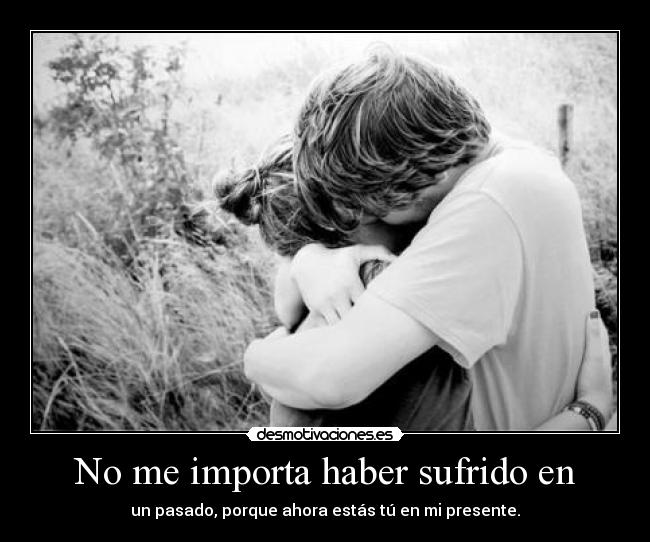 No me importa haber sufrido en -