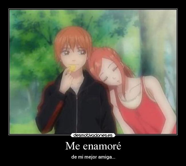 Me enamoré - de mi mejor amiga...