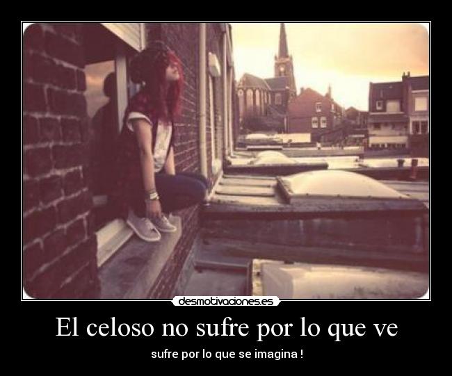 El celoso no sufre por lo que ve - 