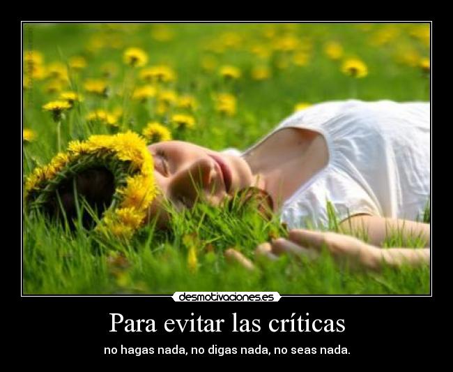 Para evitar las críticas - no hagas nada, no digas nada, no seas nada.