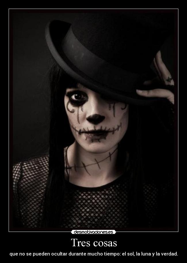 Tres cosas - que no se pueden ocultar durante mucho tiempo: el sol, la luna y la verdad.