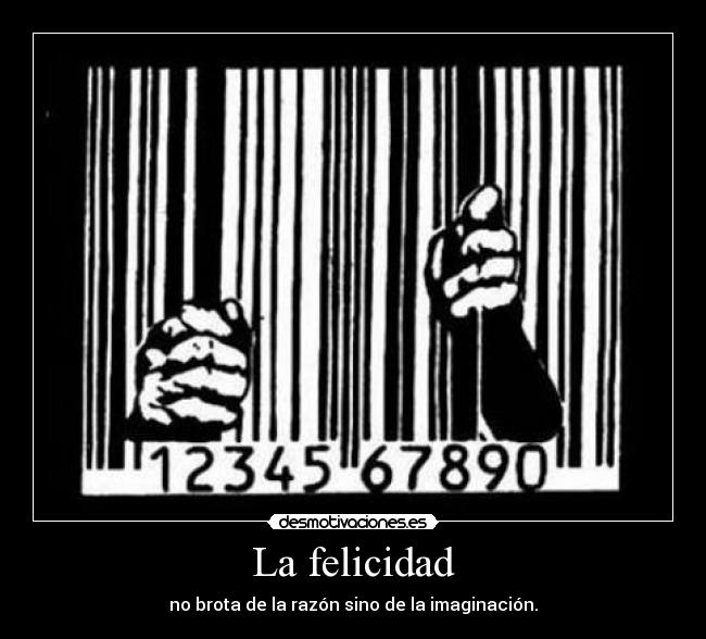 La felicidad - no brota de la razón sino de la imaginación.
