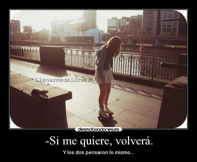 -Si me quiere, volverá. - 