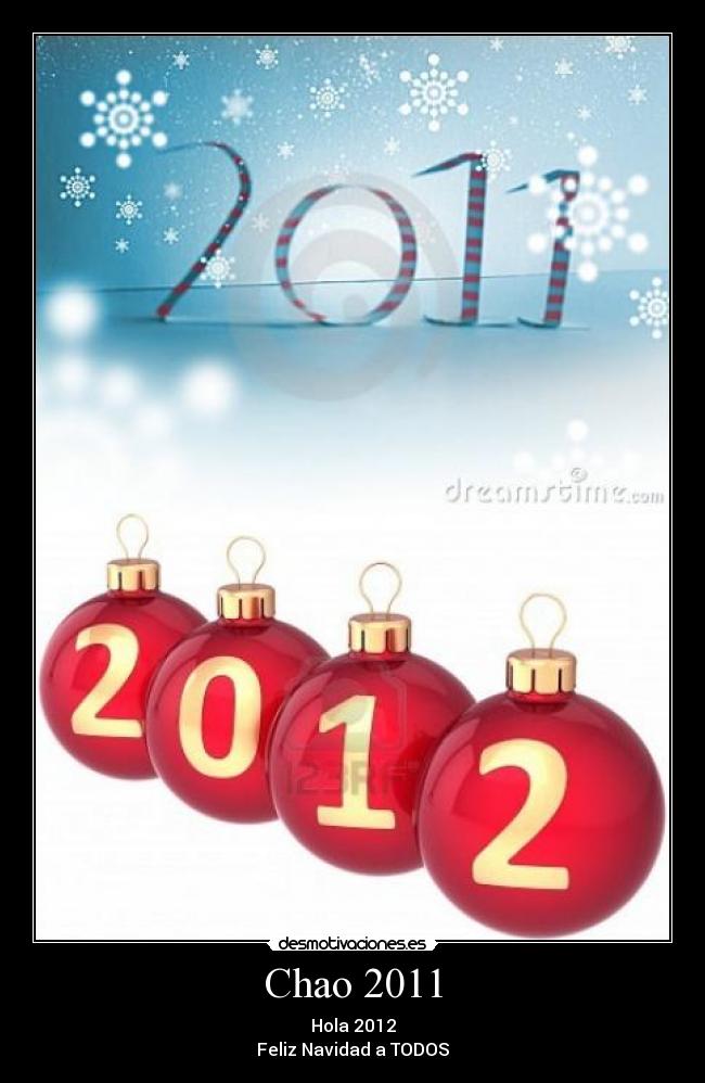 Chao 2011 - Hola 2012
Feliz Navidad a TODOS