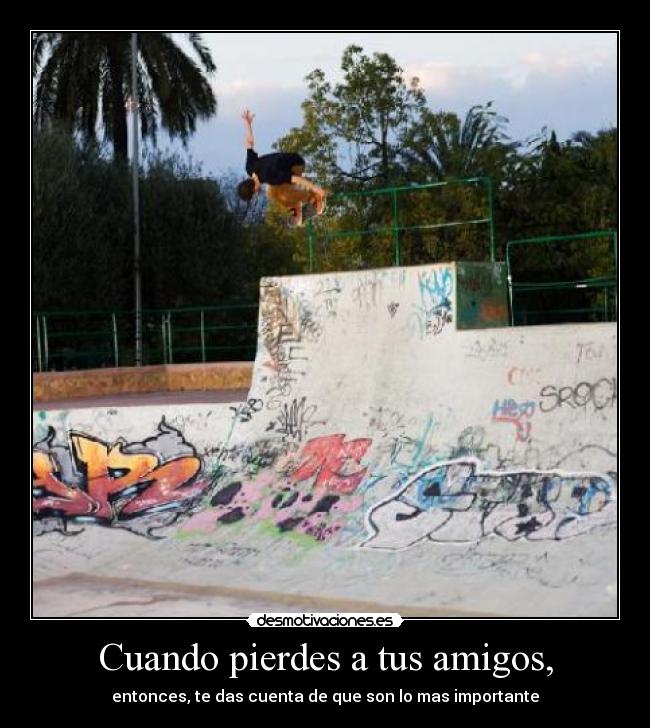 Cuando pierdes a tus amigos, - 