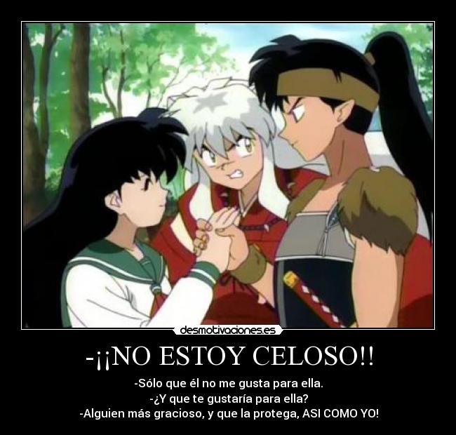 -¡¡NO ESTOY CELOSO!! -