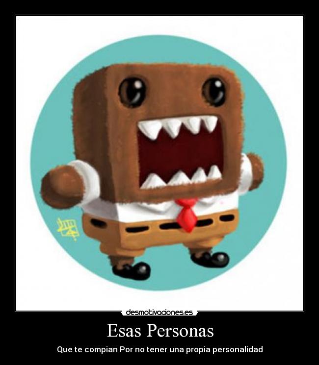 Esas Personas - Que te compian Por no tener una propia personalidad