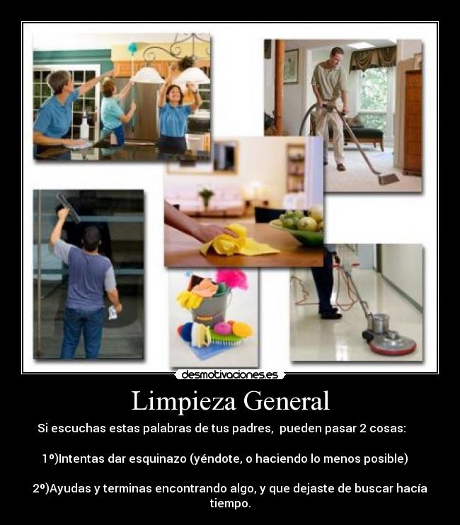 Limpieza General - Si escuchas estas palabras de tus padres, pueden pasar 2 cosas:
1º)Intentas dar esquinazo (yéndote, o haciendo lo menos posible)
2º)Ayudas y terminas encontrando algo, y que dejaste de buscar hacía tiempo.