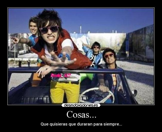 Cosas... - Que quisieras que duraran para siempre...